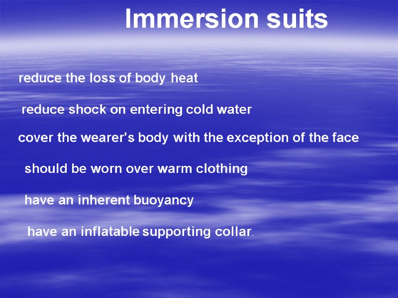 Immersion suits  reduce the loss of body heat  reduce shock on entering